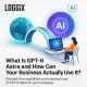 Wat is GPT-6 Astra en hoe kan uw bedrijf het daadwerkelijk gebruiken?